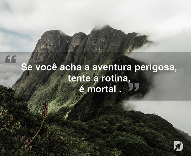frase_de_aventura_7_se_você_a_aventura_perigosa,_tente_a_rotina,_é_mortal”_–_paulo_coelho_(copy).jpg  